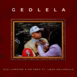 Gigi Lamayne, Mr Smeg & Lwah Ndlunkulu – Gedlela