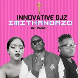 INNOVATIVE DJz – Imithandazo ft. Asemahle