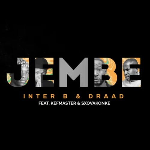 Inter B & Draad – Jembe ft. Kefmaster & Sxovakonke