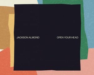 Jackson Almond – Open Your Head