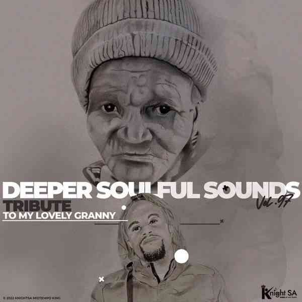 KnightSA89 & Deep Sen – Deeper Soulful Sounds Vol.97 Tribute To My Lovely Granny RIP