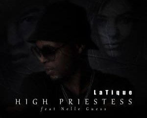 Latique – High Priestess Ft. Nelle Guess