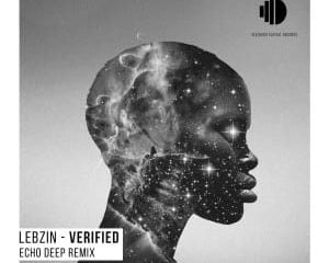 Lebzin – Verfied (I Am) [Echo Deep Remix]