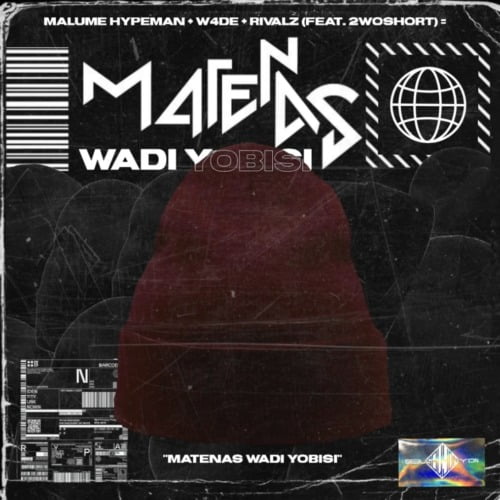 Malume Hypeman – Matenas Wadi Yobisi ft. W4DE, RIVALZ & 2woshort