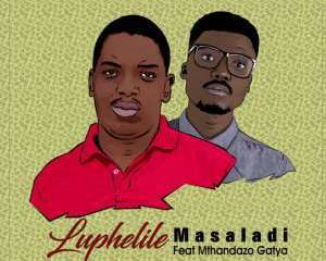 Masaladi – Luphelile Ft. Mthandazo Gatya