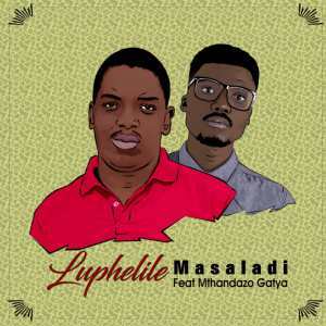 Masaladi – Luphelile Ft. Mthandazo Gatya