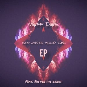 Nuf Dee, Sir Vee The Great – Why Waste Your Time (Original Mix)