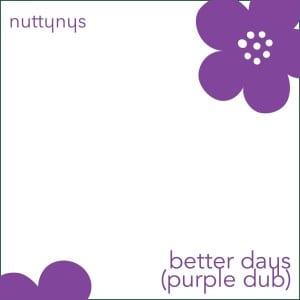 Nutty Nys – Better Days (Purple Dub)