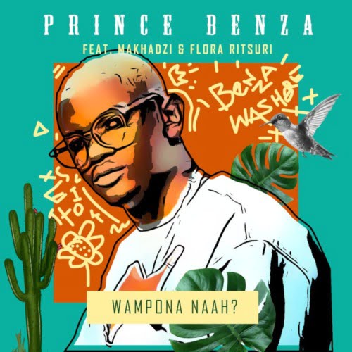 Prince Benza – Wampona Naah ft. Makhadzi & Flora Ritsuri