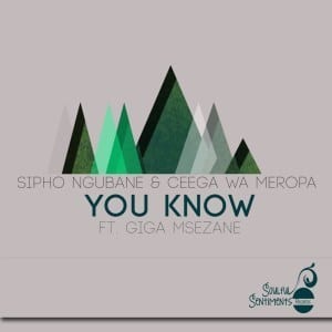 Sipho Ngubane, Ceega Wa Meropa, Giga Msezane – You Know (Original Mix)