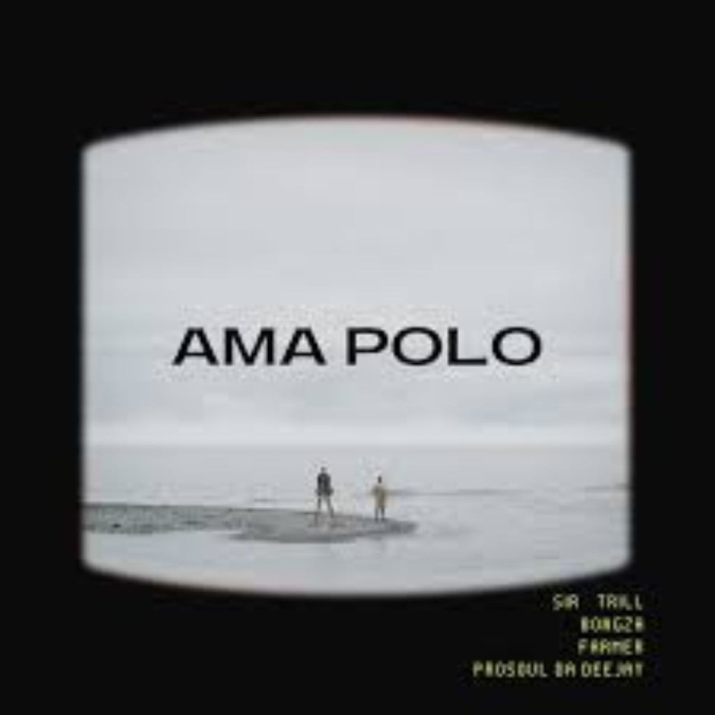 Sir Trill, Farmer & Bongza – Ama Polo ft. ProSoul Da Deejay