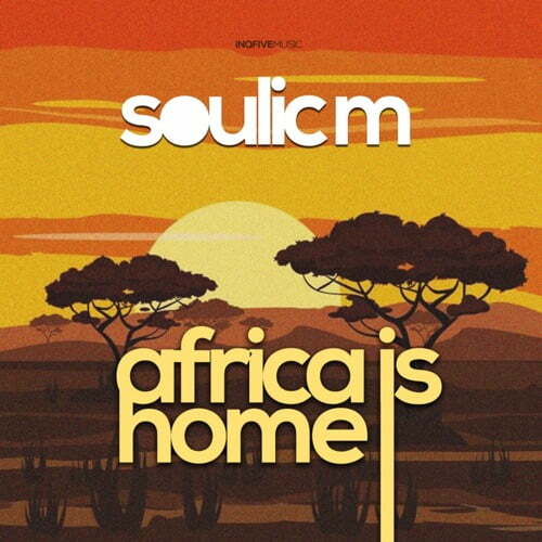 Soulic M – Africa Is Home Original Mix