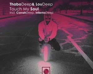 ThaboDeep, LouDeep, Corrah Deep & InfernoDeep – Touch My Soul Extended Mix