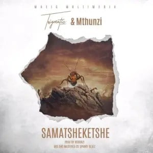 Trigmatic & Mthunzi – Samatsheketshe