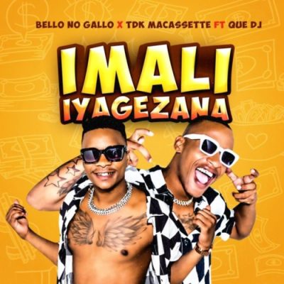 Bello No Gallo & TDK Macassette ft Que – Imali Iyagezana