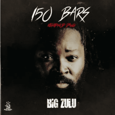 Big Zulu – 150 Bars Ke Hip Hop Dawg