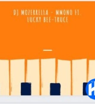 DJ Mozerrella – Mmono Ft. Lucky Bee-Truce