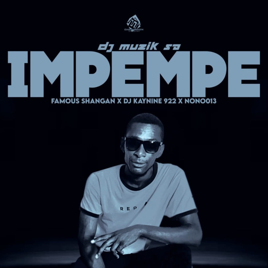 DJ Muzik SA – Impempe ft. Famous Shangan, DJ Kaynine & Nono013