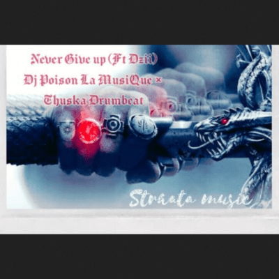 DJ Poison La MusiQue & Thuska Drumbeat – Never Give Up ft. Dzii