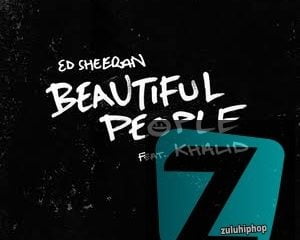 Ed Sheeran ft. Khalid – Beautiful People