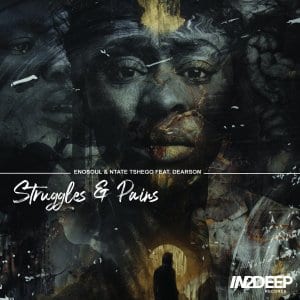 Enosoul & Ntate Tshego – Struggles & Pains Ft. Dearson