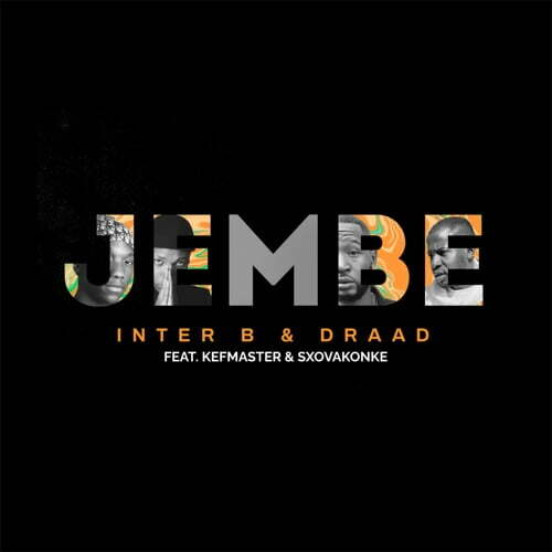 Inter B & Draad – Jembe ft. Kefmaster & Sxovakonke