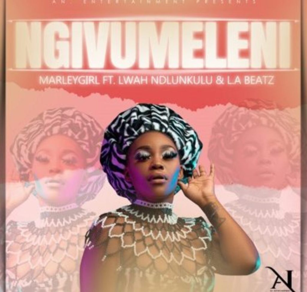 Marley Girl – Ngivumeleni ft. Lwah Ndlunkulu & L.A Beatz