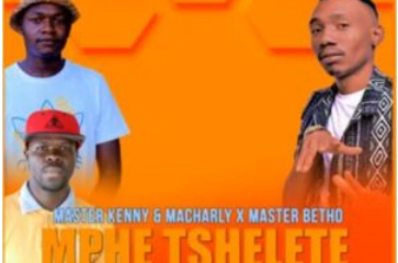 Master Kenny – Mphe Tshelete Ft. Macharly & Master Betho