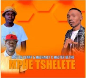 Master Kenny – Mphe Tshelete Ft. Macharly & Master Betho