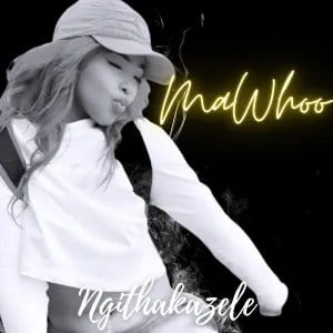 MaWhoo – Ngithakazele