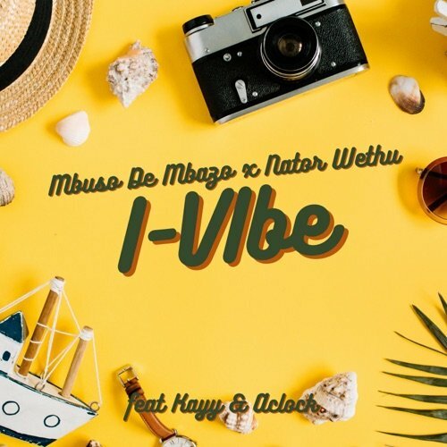 Mbuso De Mbazo & Nator Wethu  ft. Kayy & AClock – I-Vibe (song)