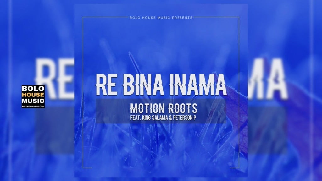 Motion Roots – Re Bina Inama Ft King Salama & Peterson P