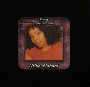 Raspy & Tboy Daflame – Ufike Nobani