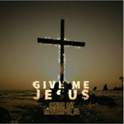 Senior Oat & Mzweshper SA – Give Me Jesus