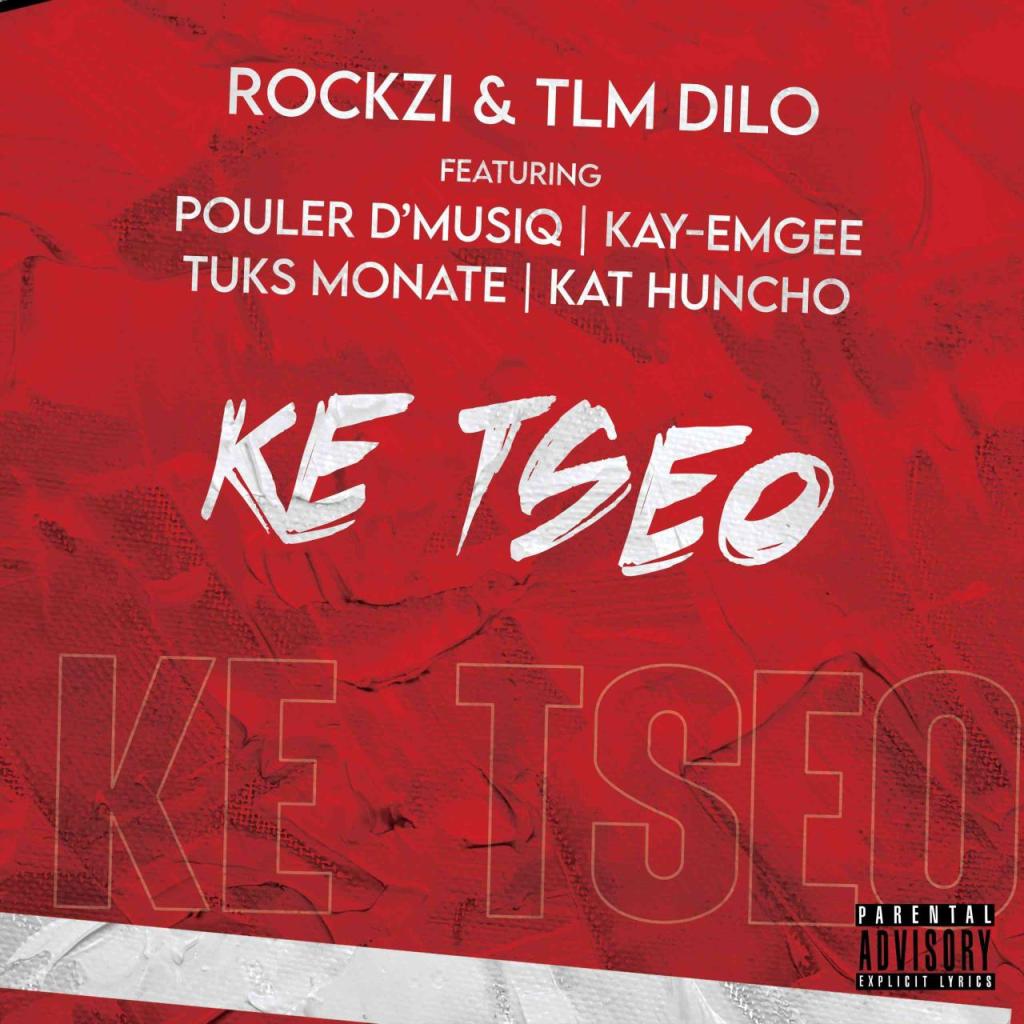 TLM Dilo & Rockzi – Ke Tseo ft. Pouler D’Musiq, Kay-Emgee, Tuks Monate & Kat Huncho