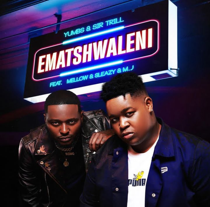 Yumbs & Sir Trill Ft. Mellow & Sleazy, MJ – Ematshwaleni (song)