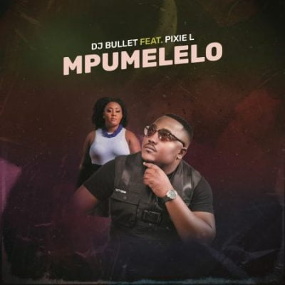 DJ Bullet ft Pixie L – Mpumelelo