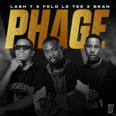 Lash T, Felo Le Tee & Bean – Phage