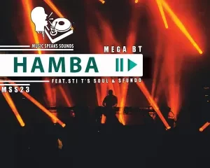 Mega BT – Hamba ft STI T’s Soul & Sfundo