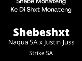 Naqua SA – Shebe Monateng ft. Shebeshxt, Justin Juss tii & Strike SA