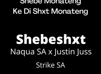 Naqua SA – Shebe Monateng ft. Shebeshxt, Justin Juss tii & Strike SA