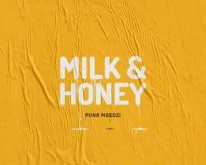 Punk Mbedzi ft Fka Mash – Milk & Honey