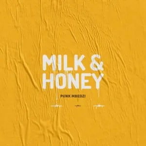 Punk Mbedzi ft Fka Mash – Milk & Honey