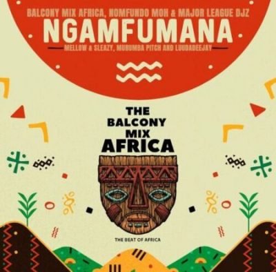 Balcony Mix Africa, Nomfundo Moh & Major League DJz ft Mellow & Sleazy, Murumba Pitch & LuudaDeejay – Ngamfumana