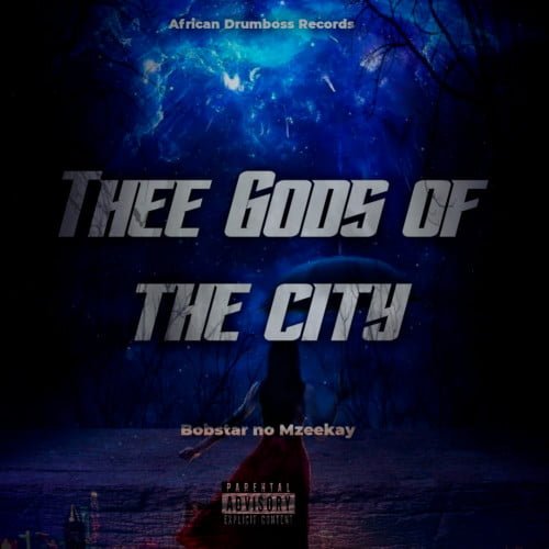 Bobstar no Mzeekay – Thee Gods Of The City