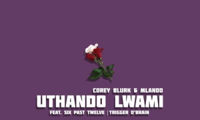 Corey Blurk – Uthando Lwami ft. Mlando, Six Past Twelve & Trigger D’Brain