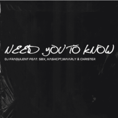 DJ Fradulent ft SBX, KashCPT, Maarly & Christer – Need You To Know