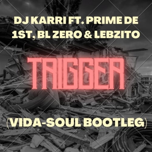 Dj Karri – Trigger Vida-Soul Bootleg ft. BL Zero, Lebzito & Prime De 1st