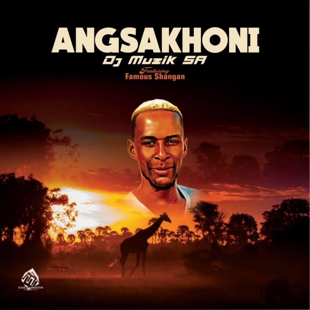 Dj Muzik SA ft. Famous Shangan – Angsakhoni  (song)