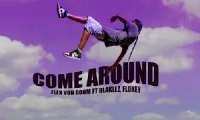 Flex Von Doom – Come Around ft. Blaklez & Flokey